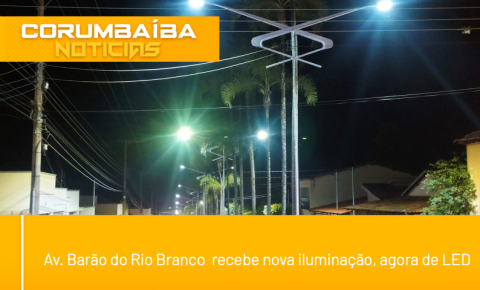  Prefeitura de Corumbaíba inicia troca de lâmpadas nas principais avenidas da cidade.
