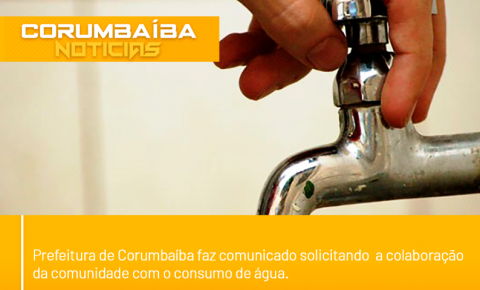 Prefeitura de Corumbaíba faz comunicado solicitando  a colaboração da comunidade com o consumo de água.   